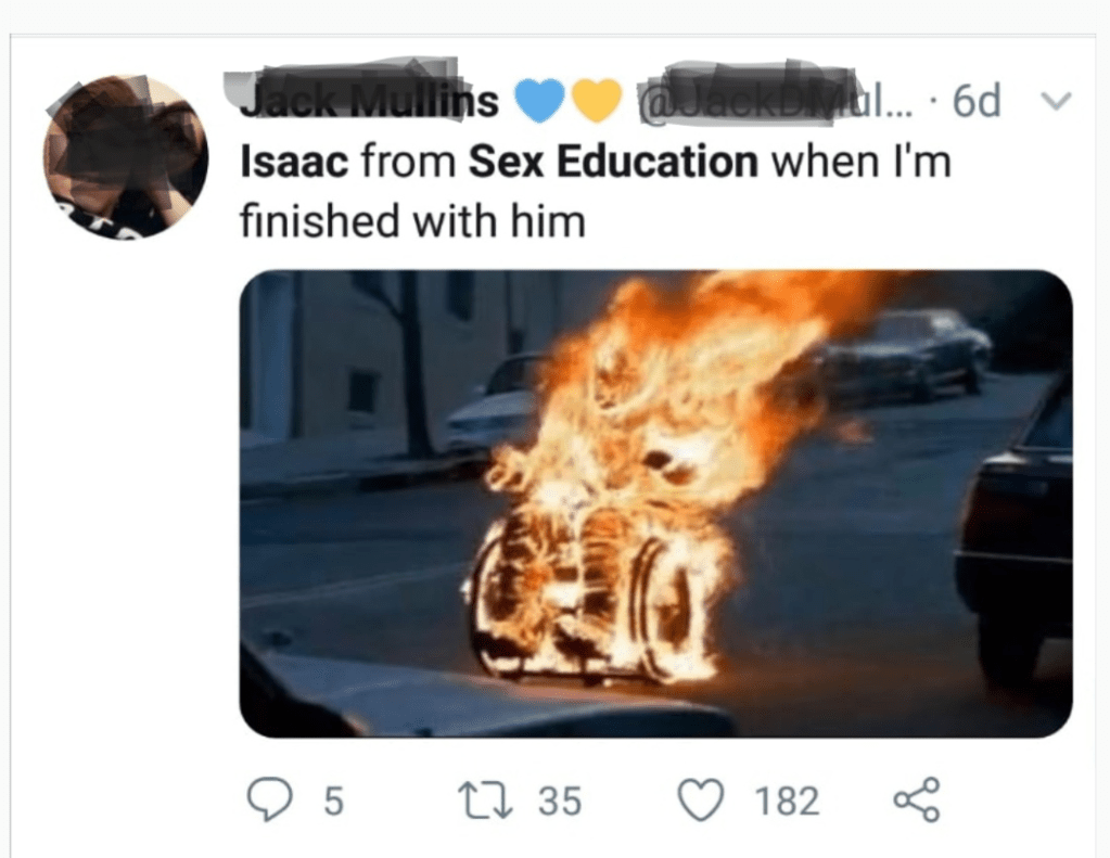A very unpleasant image of a burning wheelchair with a person sitting in it. The tweet above reads 'Isaac from Sex Education when I'm finished with him"