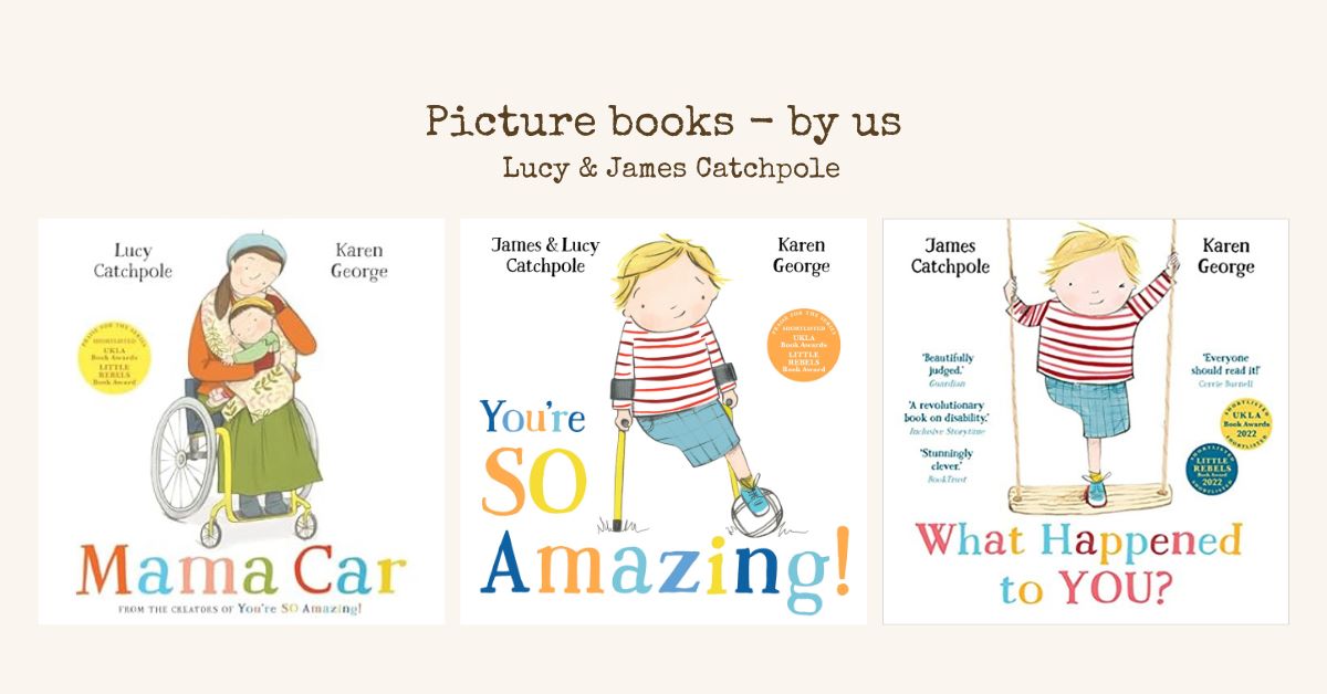 Text: 'Picture books - by us / Lucy & James Catchpole' 3 jpg images of 3 picture books: Mama Car, You're So Amazing! And What Happened to You? Cream background