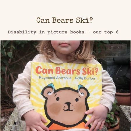 Can Bears Ski? Disability in picture books - our top 6. Reviews by actual disabled people James and Lucy Catchpole