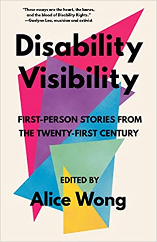 Disability Visibility – a non-fiction anthology, edited by Alice Wong.