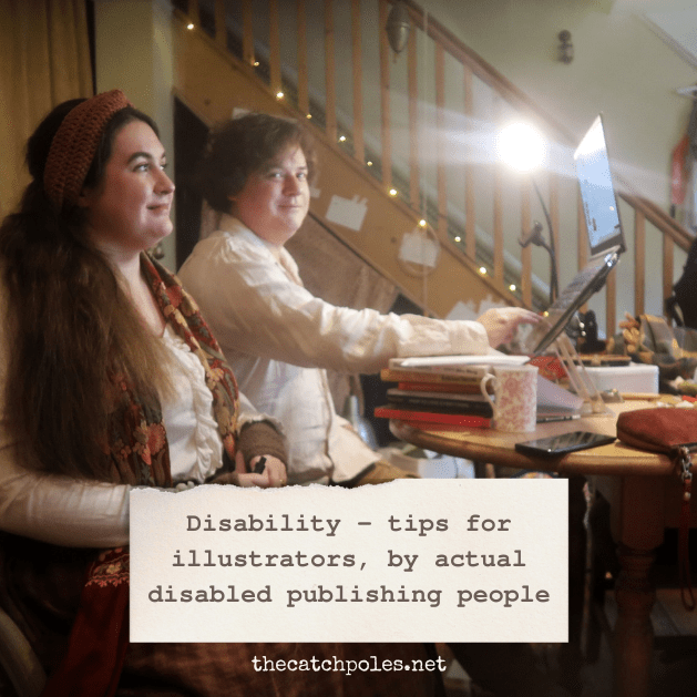 Lucy and James Catchpole - text over photo reads: 'Disability - tips for illustrators, by actual disabled publishing people'.