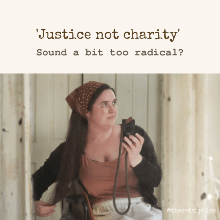 Text reads: '"Justice not charity" Sound a bit too radical?' A photo of me in my wheelchair - I’m a white woman with long hair, wearing a bandana in my hair.