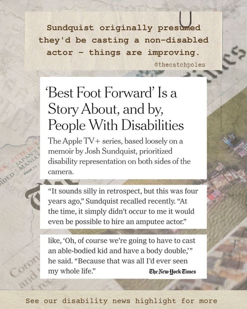 My text reads 'Sundquist originally presumed they'd be casting a non-disabled actor - things are improving.' Extracts from NYT below, the headline reads 'Best Foot Forward is a Story About, and by, People With Disabilities.' Click on image to go to full article at NYT.
