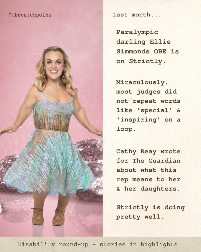 A photo of Ellie Simmonds. Text reads 'Paralympic darling Ellie Simmonds OBE is on Strictly. Miraculously, most judges did not repeat words like 'special' & 'inspiring' on a loop. Cathy Reay wrote for The Guardian about what this rep means to her & her daughters. Strictly is doing pretty well.'