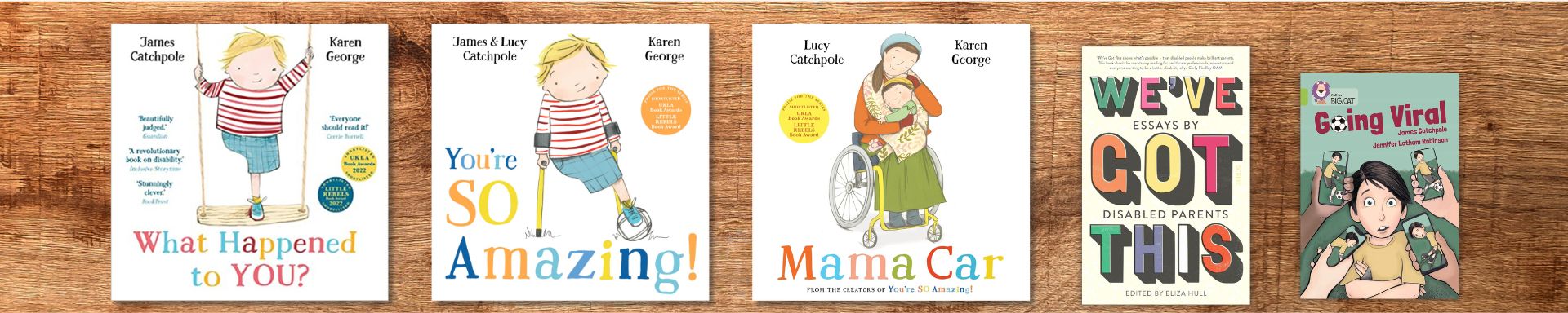 5 images of books by James and Lucy Catchpole: What Happened to You? You're So Amazing, Mama Car, We've Got This, and Going Viral