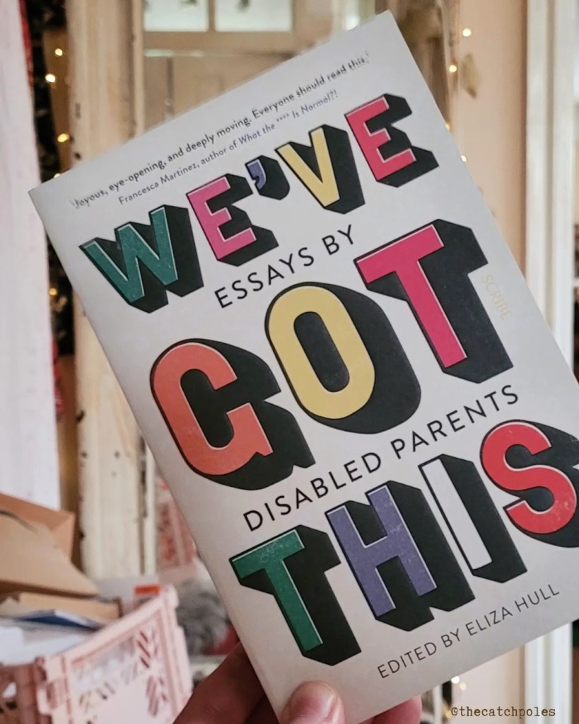 We've Got This: Essays by Disabled Parents - a paperback book with the title in stylish, big block capitals. Edited by Eliza Hull.