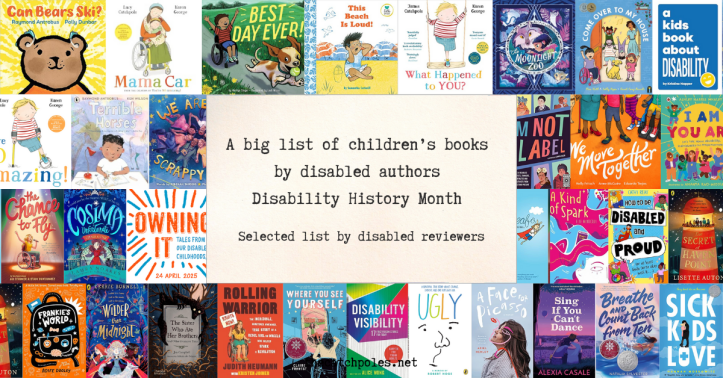 Text reads: 'A big list of children's books by disabled authors / Disability History Month / Selected list - by disabled reviewers'. Image behind: a collage of jpgs of most of the books in this list.