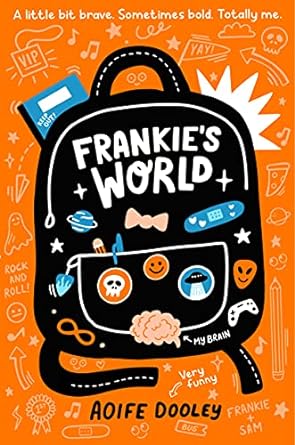 Frankie's World - Aoife Dooley. Strapline: 'A little bit brave. Sometimes bold. Totally me.' Orange cover with a black backpack on, the title appears on the backpack, which is covered in badges.