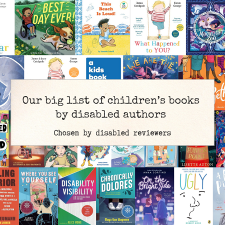 Text reads: 'Our big list of children's books by disabled authors / Chosen by disabled reviewers'. Image behind: a collage of jpgs of most of the books in this list.