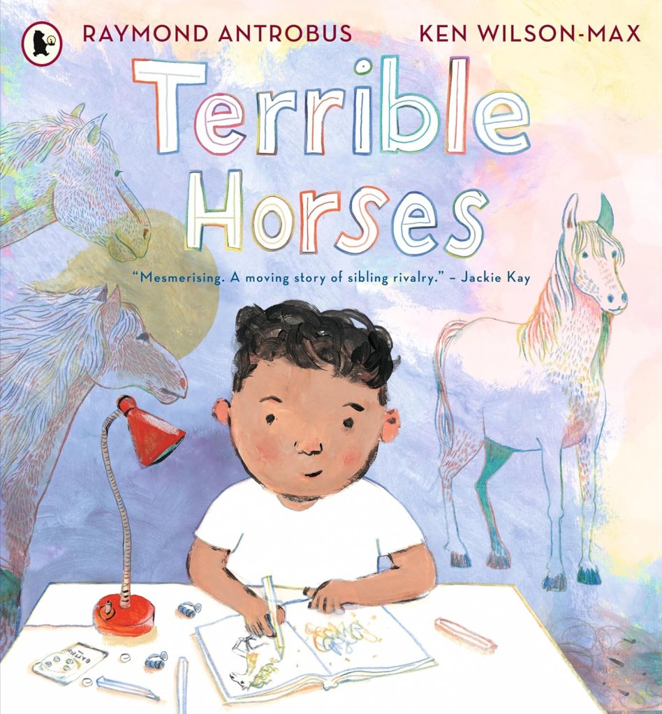 Terrible Horses - Raymond Antrobus, illustrated by Ken Wilson-Max. Cover illustration shows a Black child with a hearing aid, drawing in an open notebook.