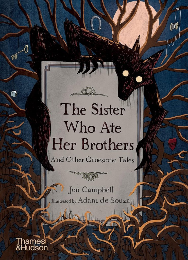 The Sister Who Ate Her Brothers And Other Gruesome Tales - Jen Campbell, illustrated by Adam de Souza. A dark cover, thorny branches, and a dark, wolf-like creature with pale yellow eyes.