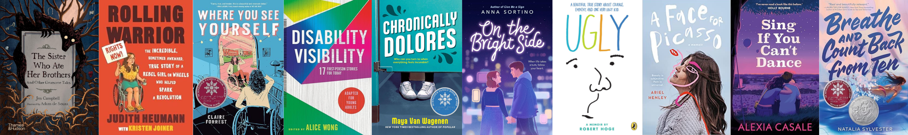 Border, collage - jpgs of middle-grade to YA books for age 10 and up - The Sister Who Ate Her Brothers, Rolling Warrior, Where You See Yourself, Disability Visibility, On the Bright Side, Chronically Delores, Ugly, A Face For Picasso, Sing If You Can't Dance, Breathe and Count Back from Ten.