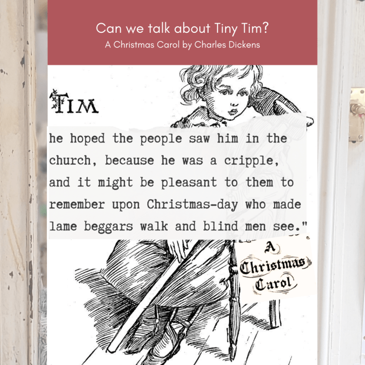 1 Can we talk about Tiny Tim? The caption reads: "Can we talk about Tiny Tim? A Christmas Carol by Charles Dickens." Underneath, a 1924 black and white illustration by Harold Copping of Tiny Tim, a young boy from Charles Dickens's A Christmas Carol. He is leaning on a crutch, with a serious expression on his face. Over the top, a torn fragment of a page with a quote from the novella: "he hoped the people saw him in the church, because he was a cripple, and it might be pleasant to them to remember upon Christmas-day who made lame beggars walk and blind men see."