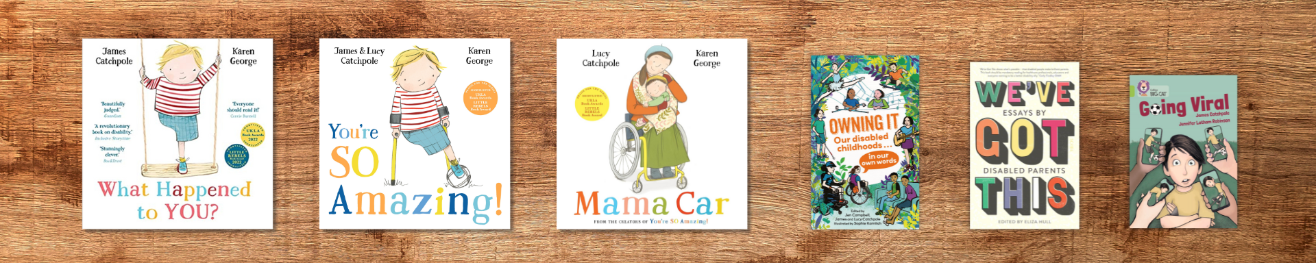 What Happened to You? You're So Amazing! Mama Car, Owning It: Our disabled childhoods, We've Got This: Essays by Disabled Parents, Going Viral. Books by Lucy & James Catchpole
