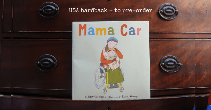 The USA hardback of Mama Car - Mama Car - a photo of the picture book, on a green linen background. By Lucy Catchpole, illustrated by Karen George. A white mother with brown hair in a ponytail sits in her yellow wheelchair, cradling her child on her lap. The cover background is a very pale green.